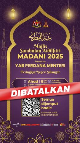 RUMAH TERBUKA AIDILFITRI MADANI 2025 PERINGKAT NEGERI SELANGOR ESOK DIBATALKAN